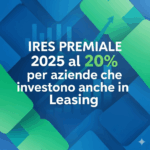 𝗜𝗥𝗘𝗦 𝗽𝗿𝗲𝗺𝗶𝗮𝗹𝗲 𝟮𝟬𝟮𝟱: nuova opportunità per le imprese che investono ( in beni strumentali nuovi, anche in leasing finanziario) e assumono.